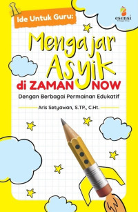 Image of Ide untuk Guru: Mengajar Asyik di Zaman Now