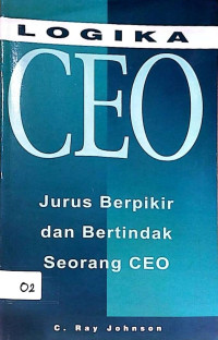 Logika CEO: Jurus Berpikir dan Bertindak Seorang CEO