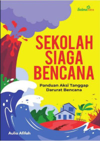SEKOLAH SIAGA BENCANA: Panduan Aksi Tanggap Darurat Bencana